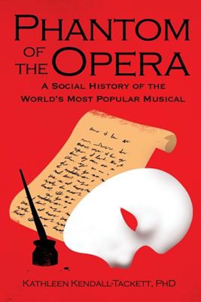 Phantom of the Opera: A Social History of the World's Most Popular Musical, Kathleen Kendall-Tackett Phd - Paperback - 9781946665072