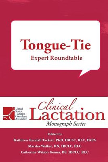 Clinical Lactation Monograph: Tongue-Tie: Expert Roundtable, Kathleen Kendall-Tackett ; Marsha Walker ; Catherine Watson Genna - Paperback - 9781946665140