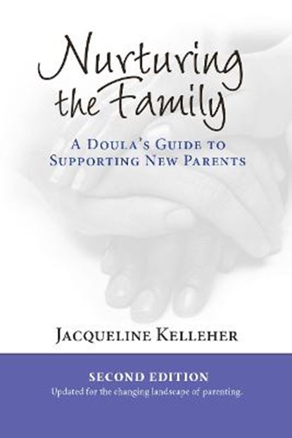 Nurturing the Family: A Doula's Guide to Supporting New Parents, Jacqueline Kelleher - Paperback - 9781946665430