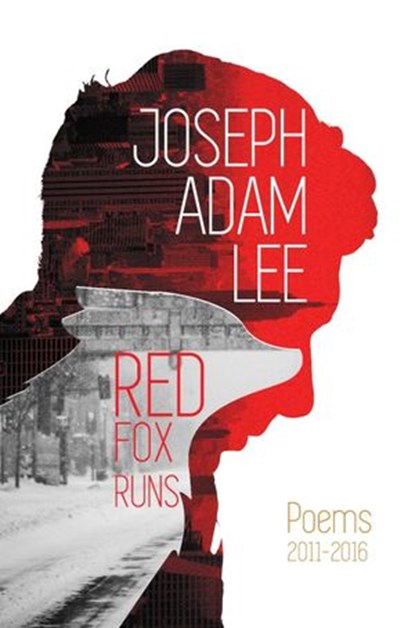 Red Fox Runs: Poems: 2011-2016, Joseph Adam Lee - Ebook - 9781946673961