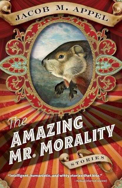 The Amazing Mr. Morality, Jacob M. Appel - Paperback - 9781946684042