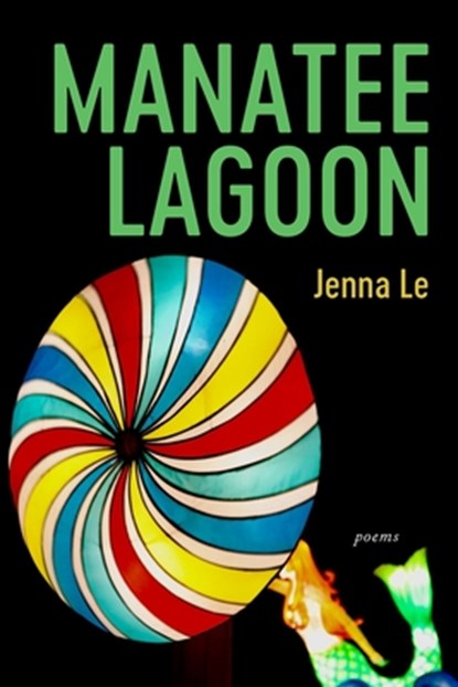 Manatee Lagoon – Poems, Jenna Le - Paperback - 9781946724519