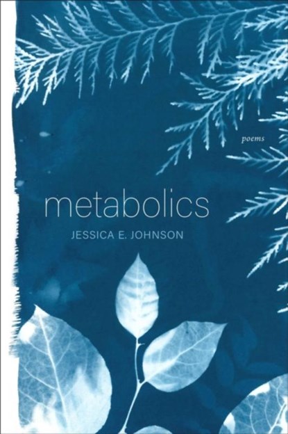 Metabolics – Poems, Jessica E. Johnson - Paperback - 9781946724571