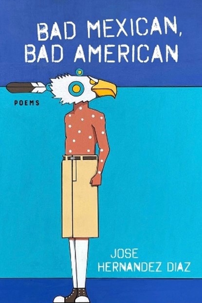 Bad Mexican, Bad American, Jose Hernandez Diaz - Paperback - 9781946724731