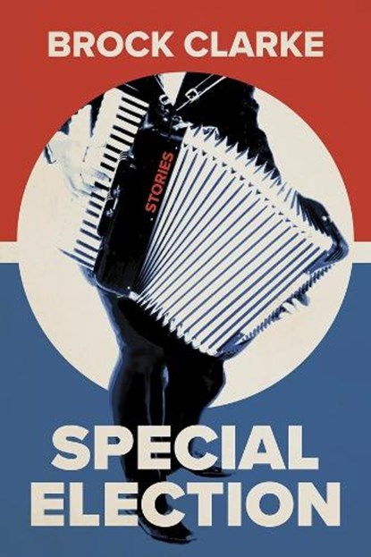 Special Election, Brock Clarke - Paperback - 9781946724922