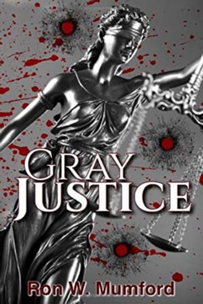 Gray Justice, Ron W. Mumford - Ebook - 9781946743145