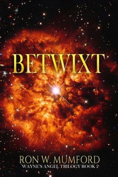 Betwixt: Book 2 of the Wayne's Angel Trilogy, Ron W. Mumford - Ebook - 9781946743213