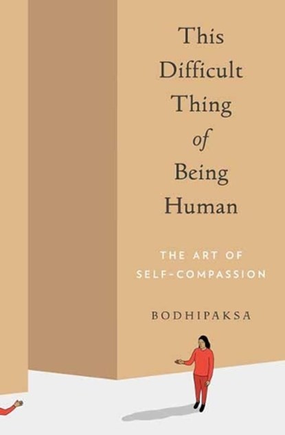 This Difficult Thing of Being Human, Bodhipaksa - Paperback - 9781946764515