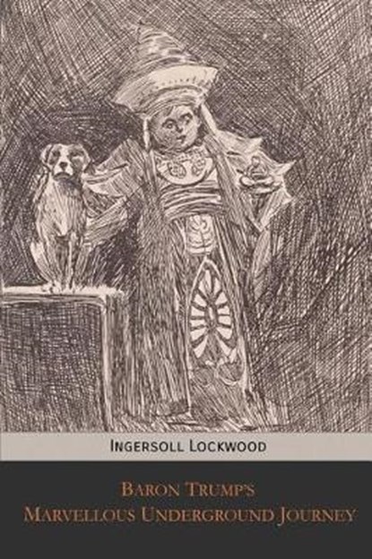 Baron Trump's Marvellous Underground Journey, Charles Howard Johnson - Paperback - 9781946774156