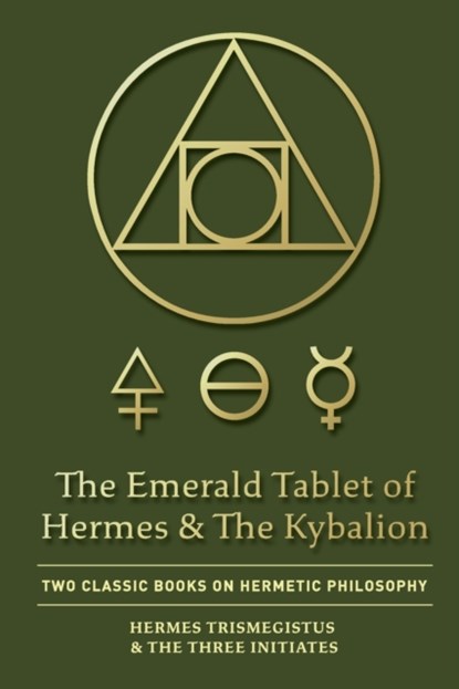 The Emerald Tablet of Hermes & The Kybalion, Hermes Trismegistus ; The Three Initiates - Paperback - 9781946774804