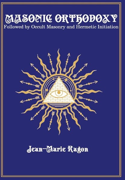 MASONIC ORTHODOXY, Jean-Marie Ragon - Gebonden - 9781946814050