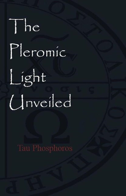 The Pleromic LIght Unveiled, Tau Phosphoros - Paperback - 9781946814067