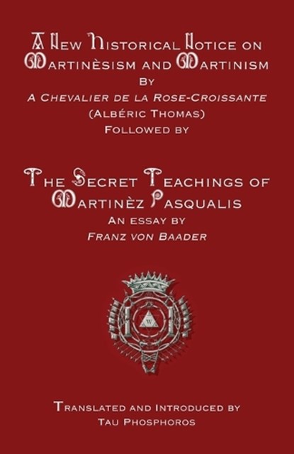 A New Historical Notice on Martinèsism and Martinism, Albéric Thomas ; Franz Von Baader - Paperback - 9781946814296