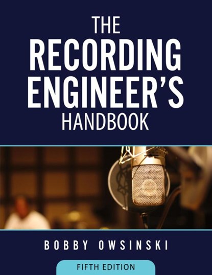 The Recording Engineer's Handbook 5th Edition, Bobby Owsinski - Paperback - 9781946837196