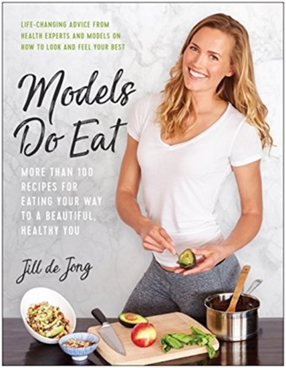 Models Do Eat, Jill De Jong ; Nikki Sharp - Paperback - 9781946885517