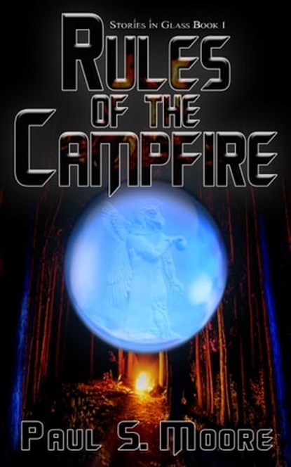 Rules of the Campfire (Stories in Glass #1), Paul S. Moore - Ebook - 9781946907783