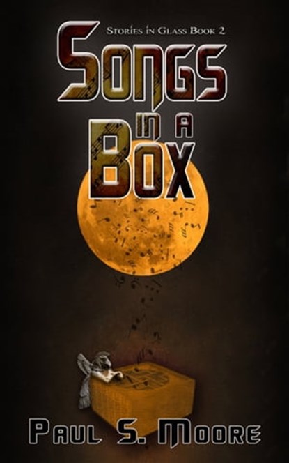 Songs in a Box (Stories in Glass #2), Paul S. Moore - Ebook - 9781946907837