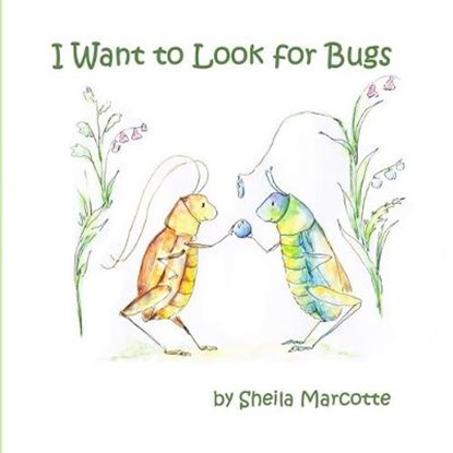 I Want to Look for Bugs, MARCOTTE,  Sheila - Paperback - 9781946908773