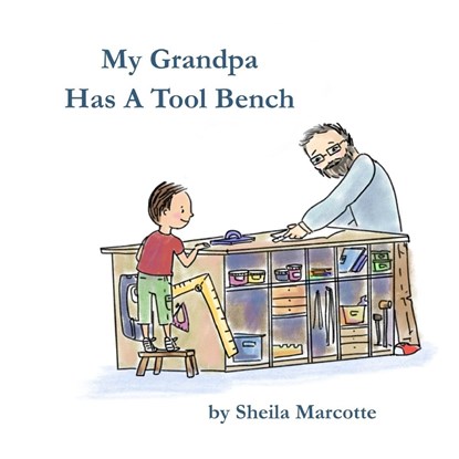 My Grandpa Has a Tool Bench, Sheila Marcotte - Paperback - 9781946908858