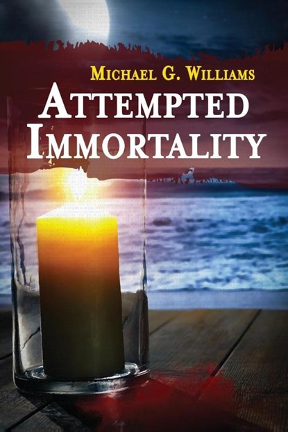 Attempted Immortality, Michael G Williams - Paperback - 9781946926128