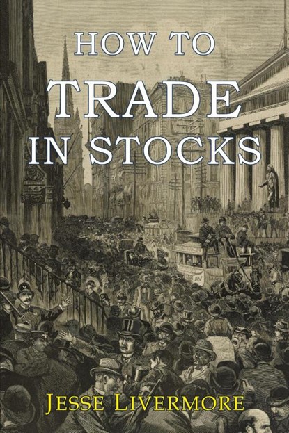 How to Trade In Stocks, Jesse Livermore - Paperback - 9781946963024