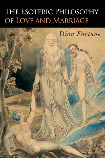 The Esoteric Philosophy of Love and Marriage, Dion Fortune - Paperback - 9781946963246