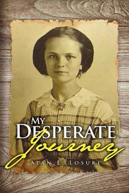 My Desperate Journey, Alan E Losure - Paperback - 9781946977809