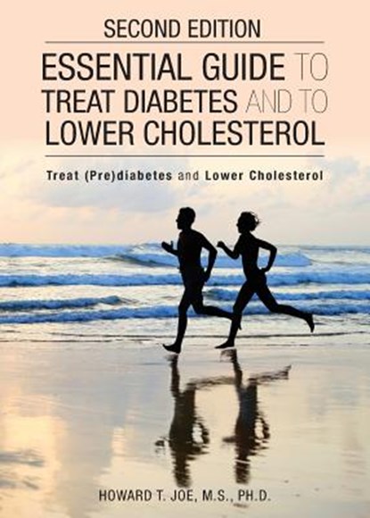 Essential Guide to Treat Diabetes and to Lower Cholesterol, Howard T Joe - Paperback - 9781946977847