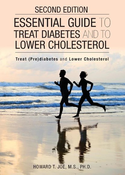 Essential Guide to Treat Diabetes and to Lower Cholesterol, Howard T Joe - Paperback - 9781946977847