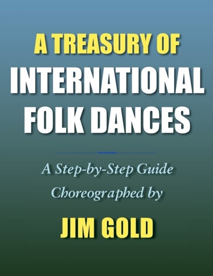 A Treasury of International Folk Dances, Jim Gold - Paperback - 9781946989345