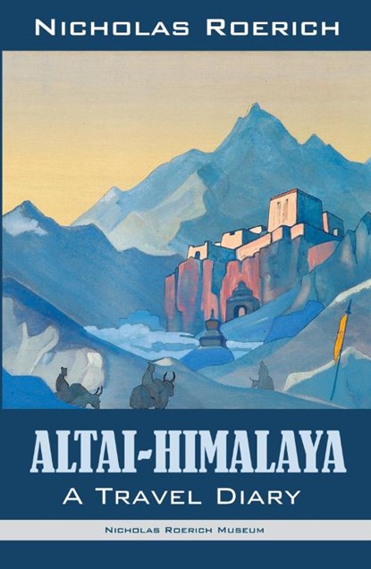 Altai Himalaya, Nicholas Roerich - Paperback - 9781947016101