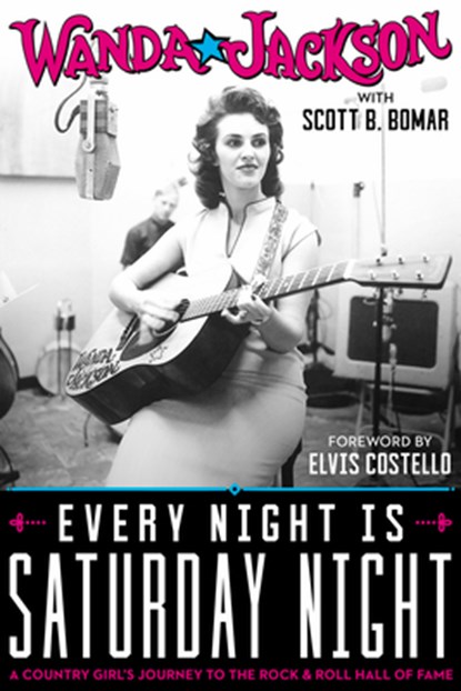 Every Night Is Saturday Night, Wanda Jackson ; Scott B. Bomar - Gebonden - 9781947026018