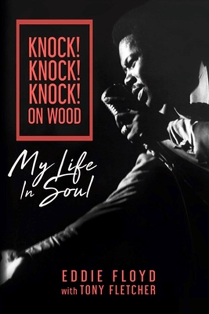 Knock! Knock! Knock! On Wood, Eddie Floyd ; Tony Fletcher - Gebonden - 9781947026421