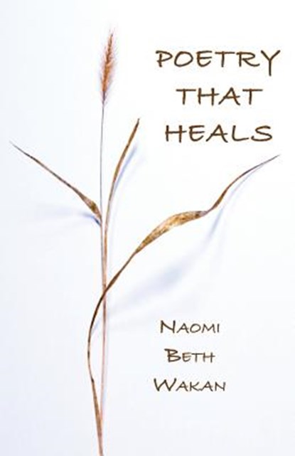 Poetry That Heals, Naomi Beth Wakan - Paperback - 9781947067288
