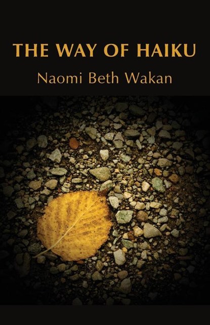 The Way of Haiku, Naomi Beth Wakan - Paperback - 9781947067677