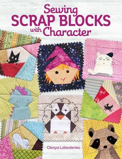 Sewing Scrap Blocks with Character, Olesya Lebedenko - Paperback - 9781947163423
