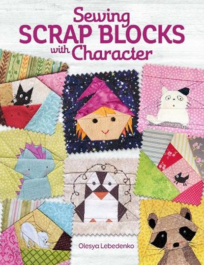 Sewing Scrap Blocks with Character, Olesya Lebedenko - Paperback - 9781947163423