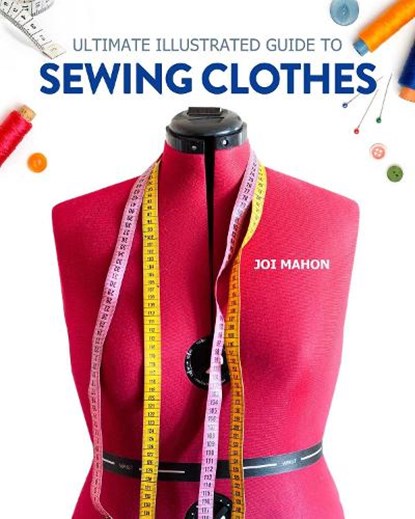 Ultimate Illustrated Guide to Sewing Clothes, Joi Mahon - Paperback - 9781947163744