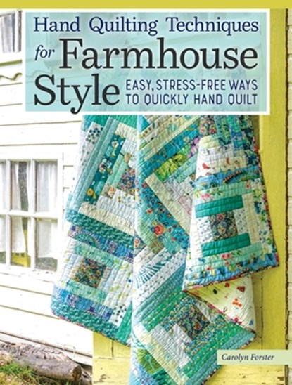 Hand Quilting Techniques for Farmhouse Style, Carolyn Forster - Paperback - 9781947163928