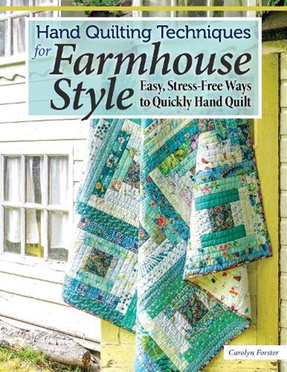 Hand Quilting Techniques for Farmhouse Style, Carolyn Forster - Paperback - 9781947163928