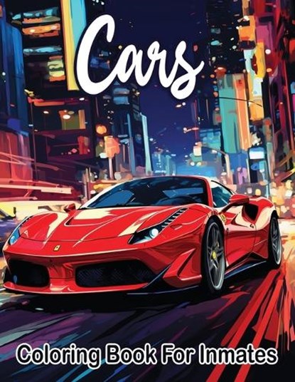 Cars Coloring Book For Inmates: 70 Coloring Pages For Adults With Beautiful Stress Relieving Designs for Relaxation, Mindfulness, Gift For Men Women I, Sureshot Books Publishing - Paperback - 9781947170858