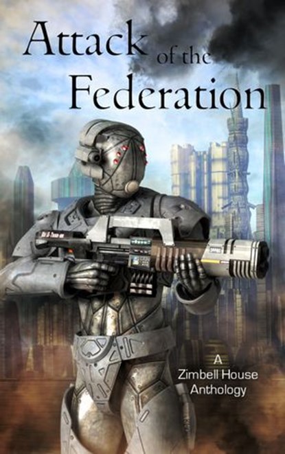 Attack of the Federation, Zimbell House Publishing ; Dr. Oliver Brady ; Owen Morgan ; Vincent Morgan ; K.T. Morley ; Kate Runnels ; D.L. Smith-Lee - Ebook - 9781947210332