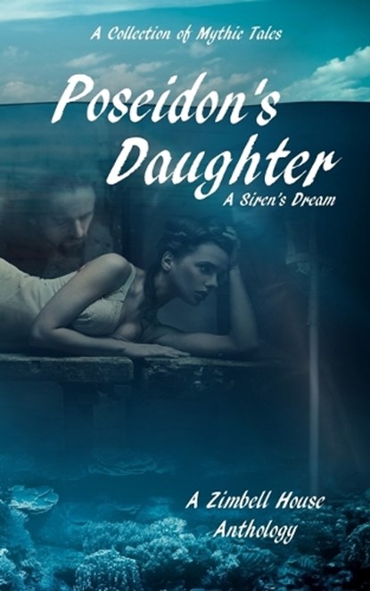 Poseidon's Daughter: A Siren's Dream, Zimbell House Publishing ; K.T. Morley ; Yasmin Nayrouz ; Jose Oseguera ; Anna Kaye-Rogers ; Bella Shore ; Leslie D. Soule ; Justine Stella - Ebook - 9781947210400