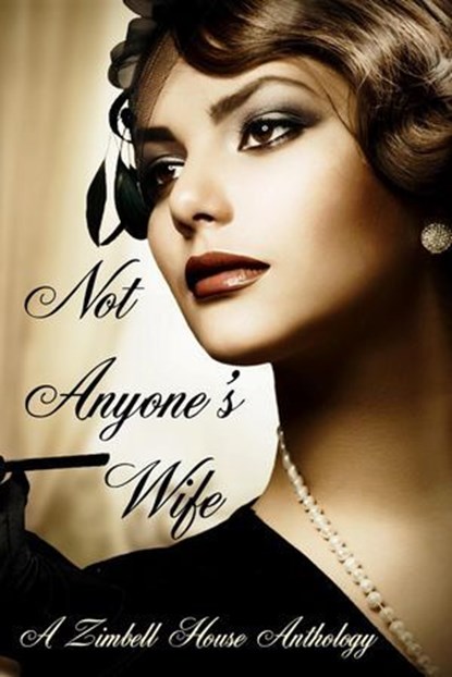 Not Anyone's Wife, Zimbell House Publishing ; Alana Ballantyne ; Joanna Bair ; E. W. Farnsworth ; Matthew McGee - Ebook - 9781947210653