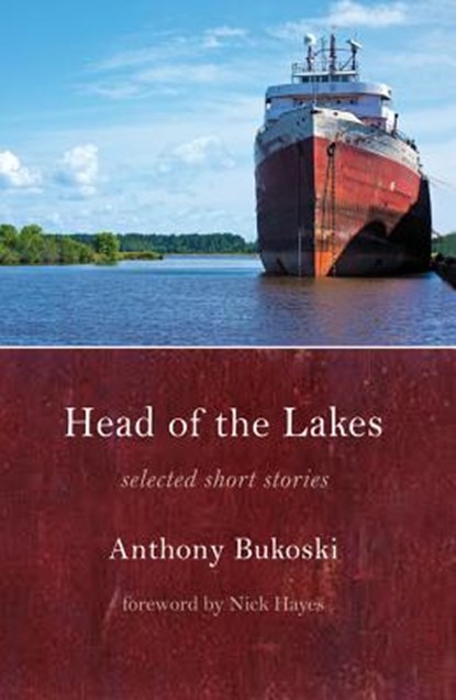 Head of the Lakes: Selected Stories, Anthony Bukoski - Paperback - 9781947237063