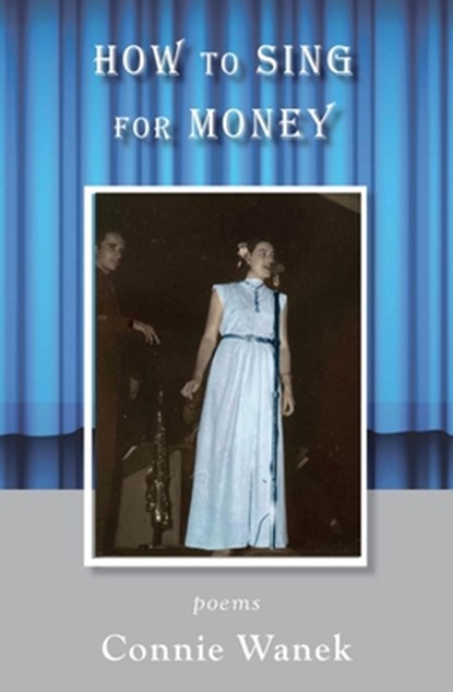 How to Sing for Money: Poems, Connie Wanek - Paperback - 9781947237667