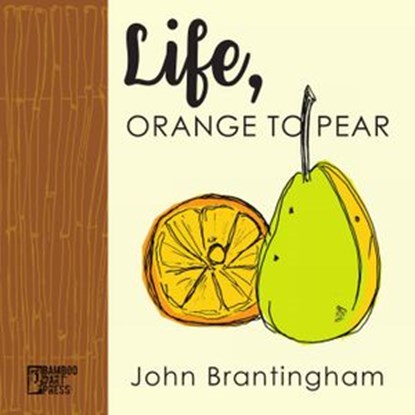 Life, Orange to Pear, John Brantingham - Ebook - 9781947240087
