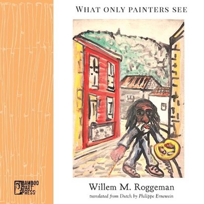 What Only Painters See, Willem M. Roggeman - Paperback - 9781947240650