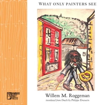 What Only Painters See, Willem M. Roggeman ; Philippe Ernewein - Ebook - 9781947240667