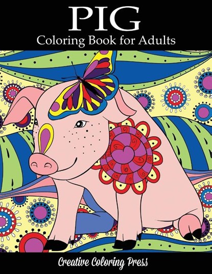 Pig Coloring Book, Creative Coloring ; Adult Coloring Books - Paperback - 9781947243422
